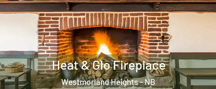  Heat & Glo Fireplace Westmorland Heights - NB