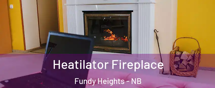  Heatilator Fireplace Fundy Heights - NB