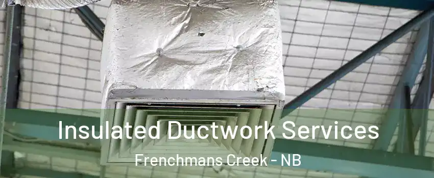  Insulated Ductwork Services Frenchmans Creek - NB