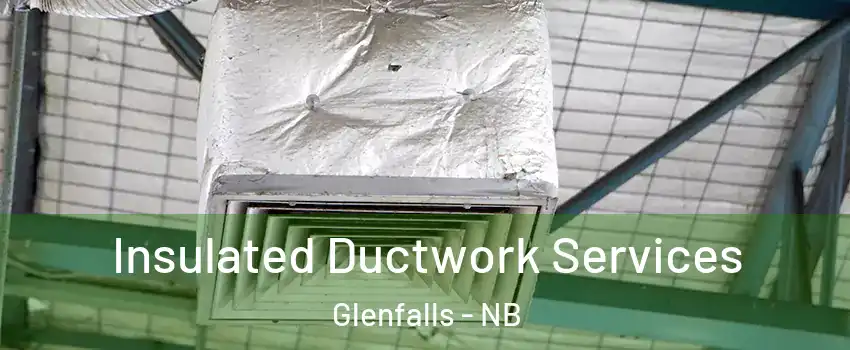  Insulated Ductwork Services Glenfalls - NB
