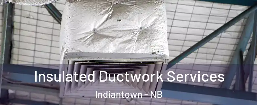  Insulated Ductwork Services Indiantown - NB