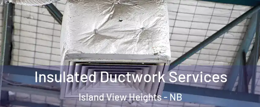  Insulated Ductwork Services Island View Heights - NB