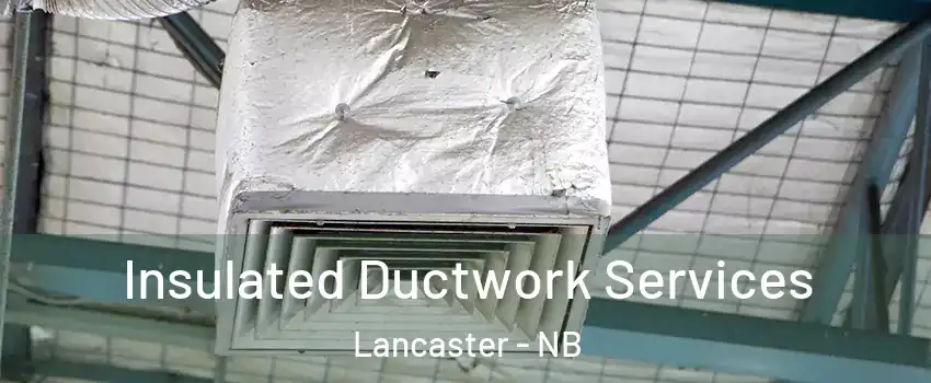  Insulated Ductwork Services Lancaster - NB