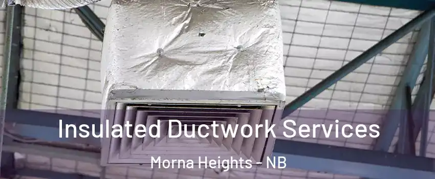  Insulated Ductwork Services Morna Heights - NB