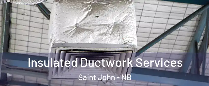  Insulated Ductwork Services Saint John - NB