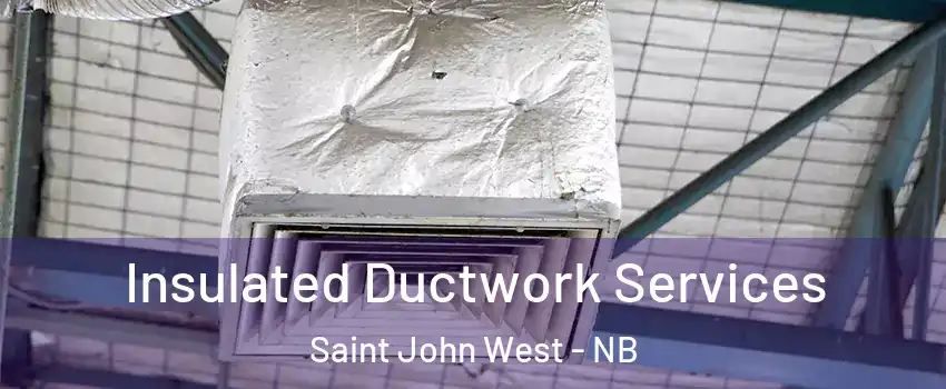  Insulated Ductwork Services Saint John West - NB