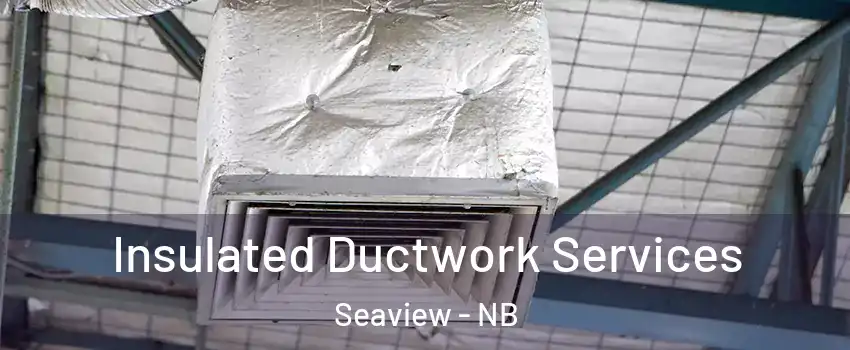  Insulated Ductwork Services Seaview - NB