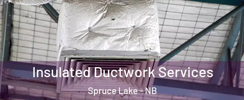  Insulated Ductwork Services Spruce Lake - NB