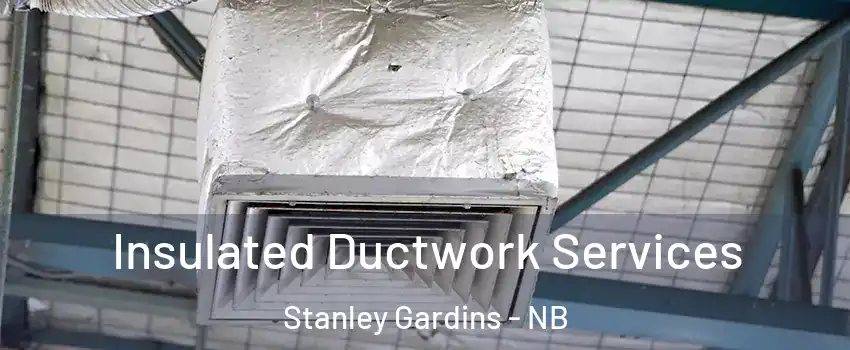  Insulated Ductwork Services Stanley Gardins - NB