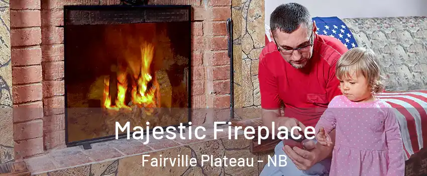  Majestic Fireplace Fairville Plateau - NB