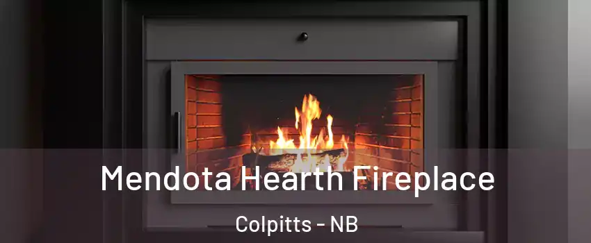 Mendota Hearth Fireplace Colpitts - NB