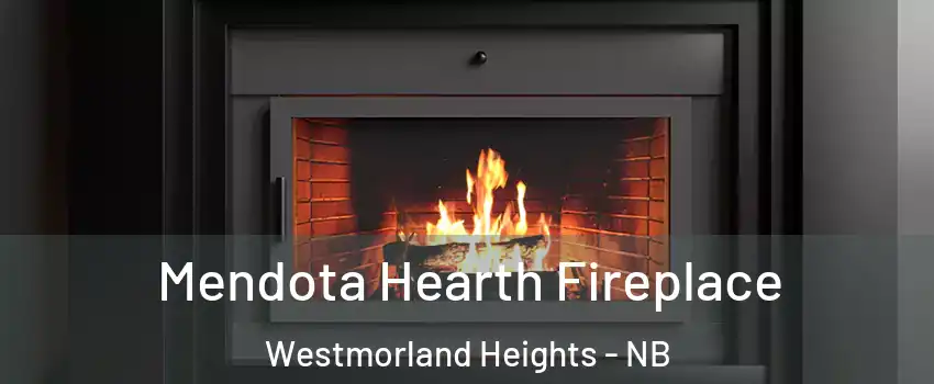Mendota Hearth Fireplace Westmorland Heights - NB