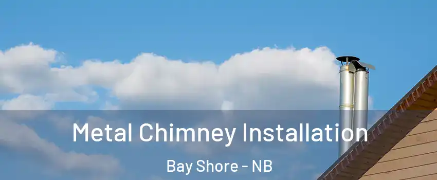  Metal Chimney Installation Bay Shore - NB