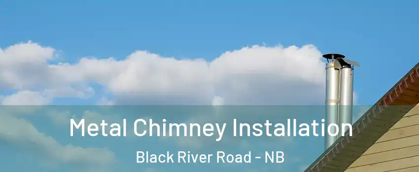  Metal Chimney Installation Black River Road - NB