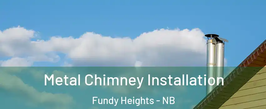  Metal Chimney Installation Fundy Heights - NB