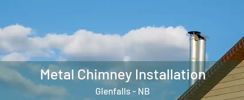  Metal Chimney Installation Glenfalls - NB