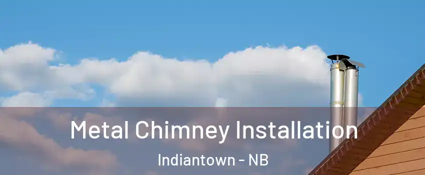  Metal Chimney Installation Indiantown - NB