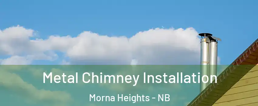  Metal Chimney Installation Morna Heights - NB