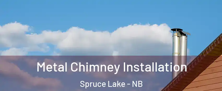  Metal Chimney Installation Spruce Lake - NB