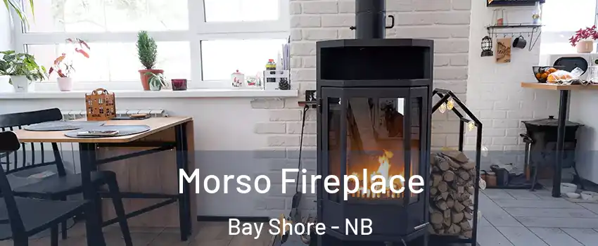  Morso Fireplace Bay Shore - NB