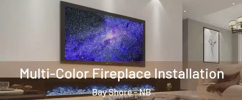  Multi-Color Fireplace Installation Bay Shore - NB
