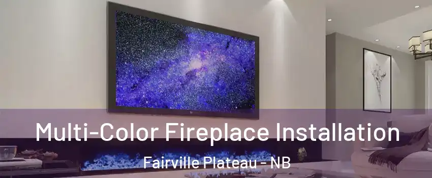  Multi-Color Fireplace Installation Fairville Plateau - NB