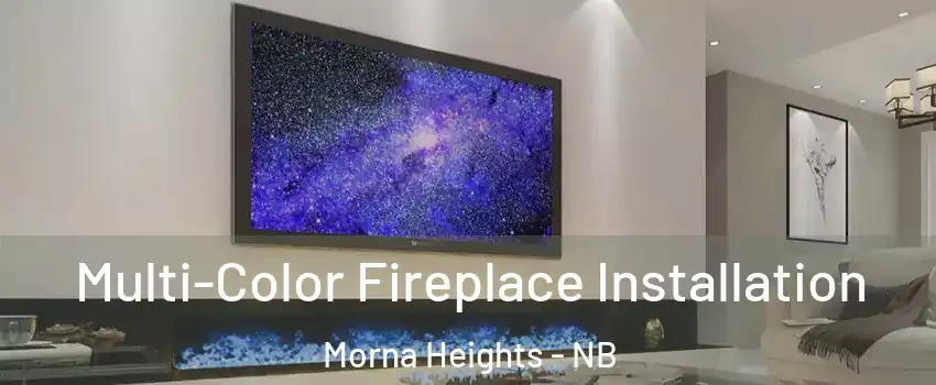  Multi-Color Fireplace Installation Morna Heights - NB