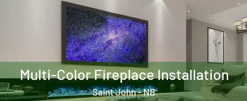  Multi-Color Fireplace Installation Saint John - NB