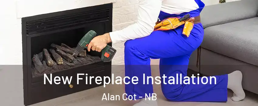 New Fireplace Installation Alan Cot - NB