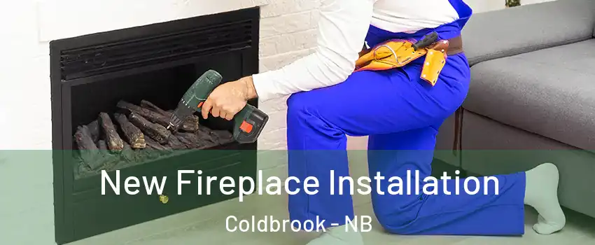 New Fireplace Installation Coldbrook - NB