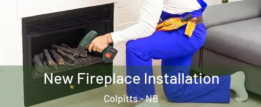 New Fireplace Installation Colpitts - NB