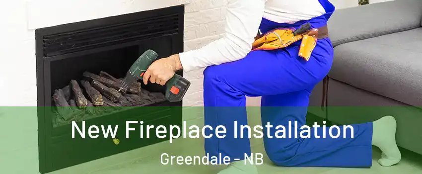 New Fireplace Installation Greendale - NB