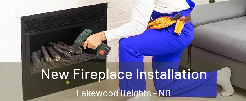 New Fireplace Installation Lakewood Heights - NB