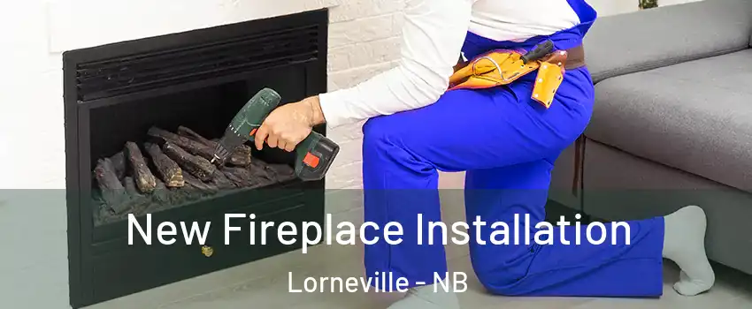 New Fireplace Installation Lorneville - NB