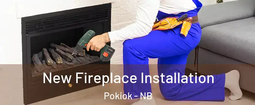 New Fireplace Installation Pokiok - NB