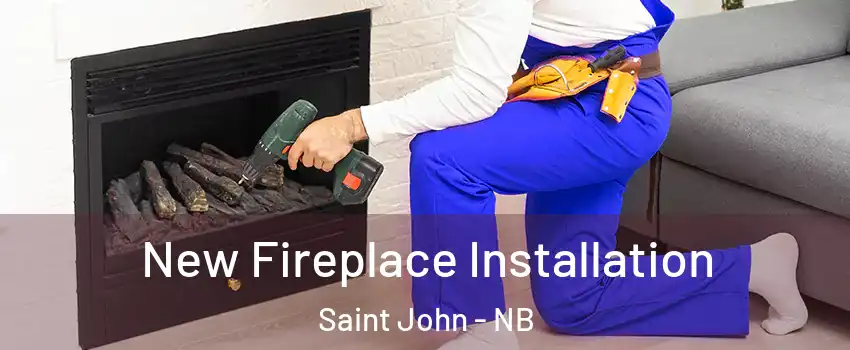 New Fireplace Installation Saint John - NB