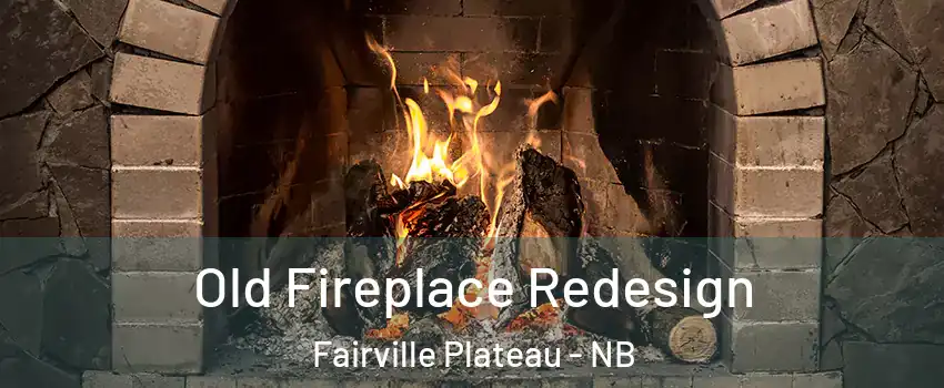  Old Fireplace Redesign Fairville Plateau - NB