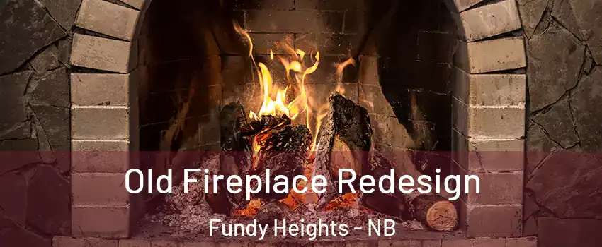  Old Fireplace Redesign Fundy Heights - NB