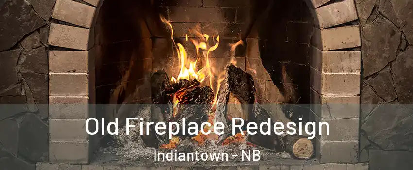  Old Fireplace Redesign Indiantown - NB