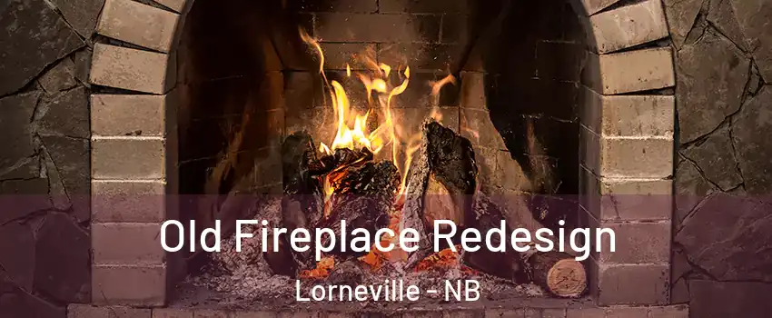  Old Fireplace Redesign Lorneville - NB