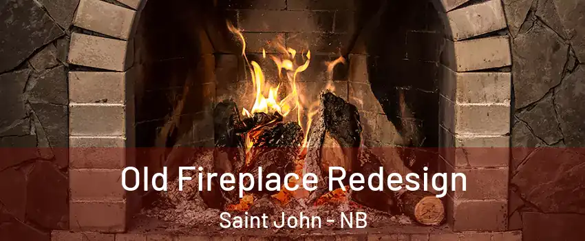  Old Fireplace Redesign Saint John - NB