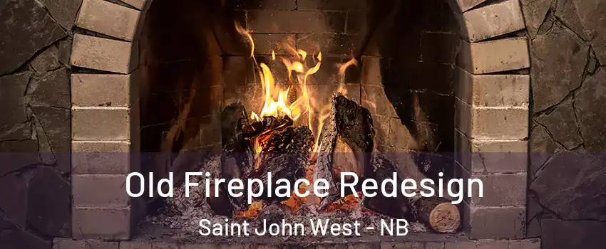  Old Fireplace Redesign Saint John West - NB