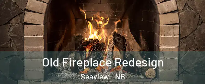  Old Fireplace Redesign Seaview - NB