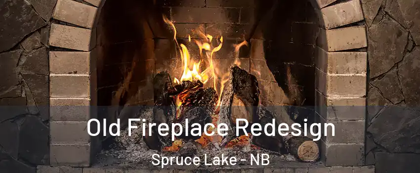  Old Fireplace Redesign Spruce Lake - NB