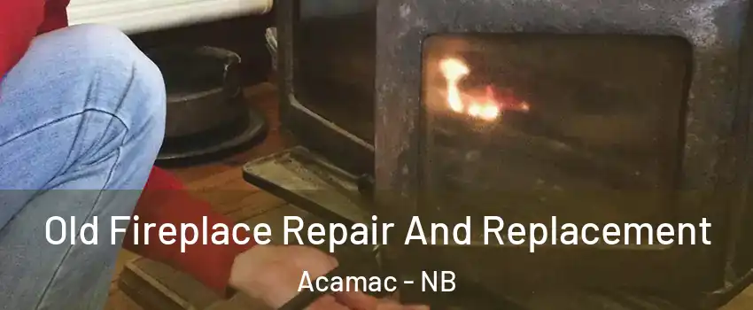  Old Fireplace Repair And Replacement Acamac - NB