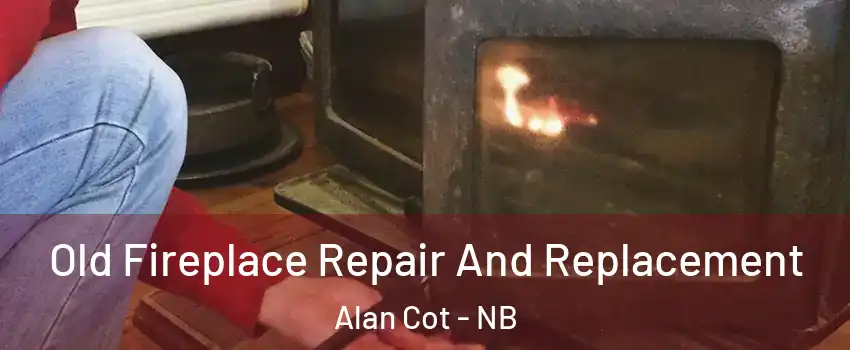  Old Fireplace Repair And Replacement Alan Cot - NB