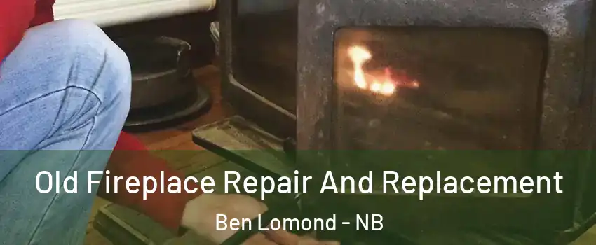  Old Fireplace Repair And Replacement Ben Lomond - NB