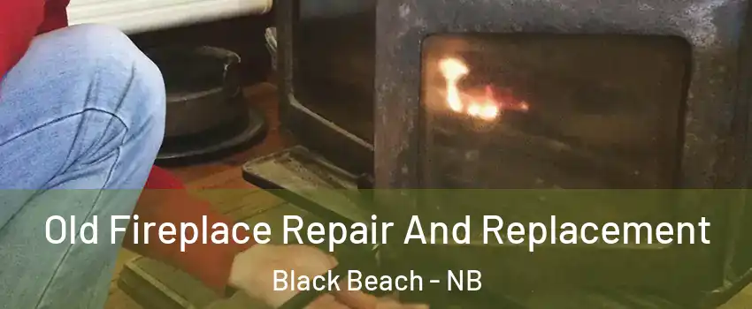  Old Fireplace Repair And Replacement Black Beach - NB