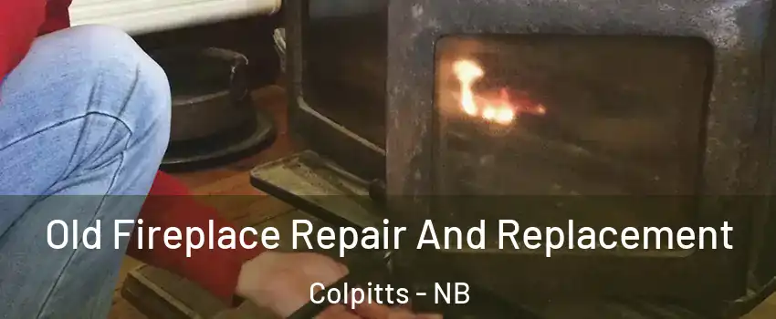  Old Fireplace Repair And Replacement Colpitts - NB