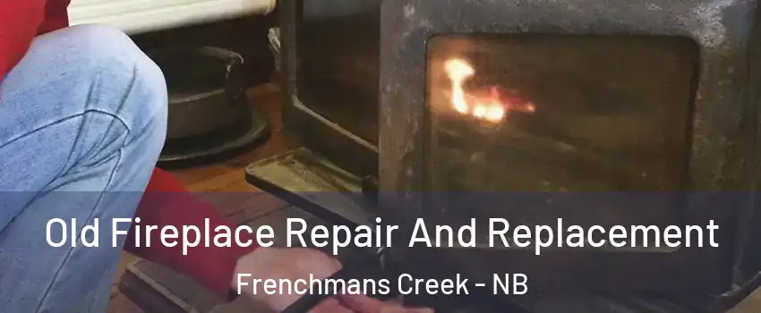  Old Fireplace Repair And Replacement Frenchmans Creek - NB